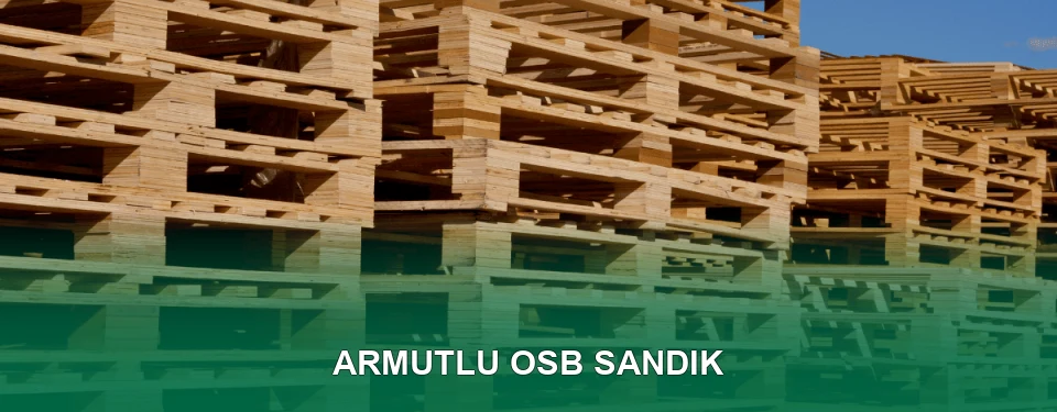 Armutlu OSB Sandık İmalatı