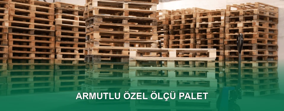 Armutlu Özel Ölçü Palet İmalatı