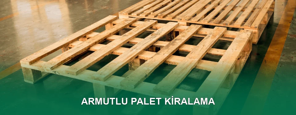 Armutlu Palet Kiralama Hizmeti